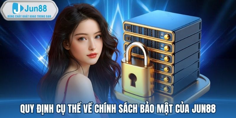 Quy định cụ thể về chính sách bảo mật của Jun88